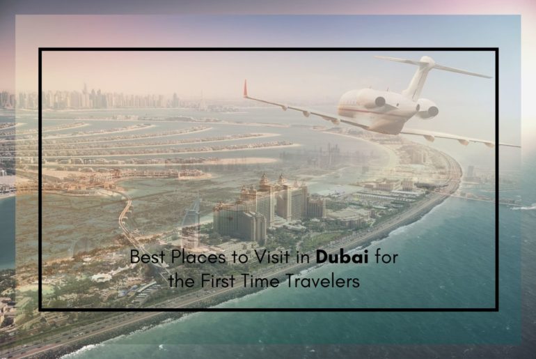 Best Places to Visit in Dubai for the First Time Travelers